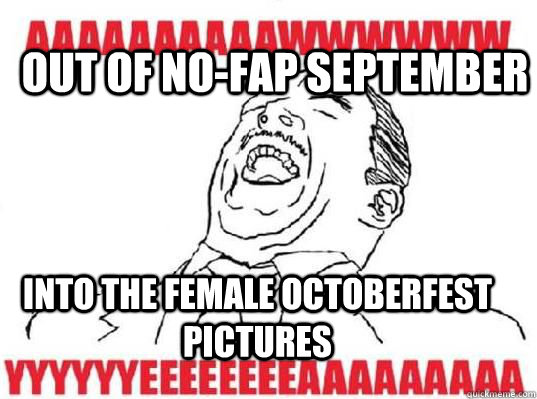 out of no-fap september into the female octoberfest pictures  