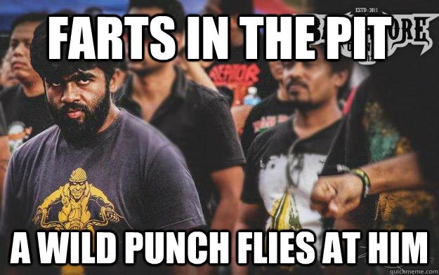 Farts In the Pit A wild punch flies at him  