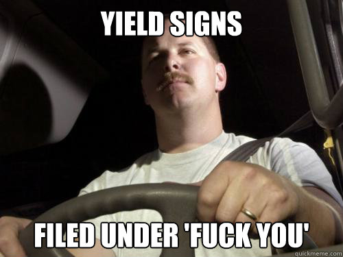 yield signs filed under 'fuck you'  Road Rage Ron