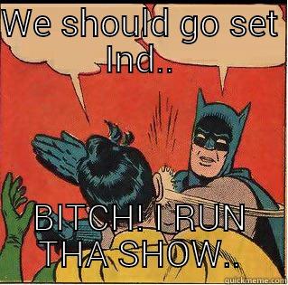 Spence n Jord - WE SHOULD GO SET IND.. BITCH! I RUN THA SHOW.. Slappin Batman