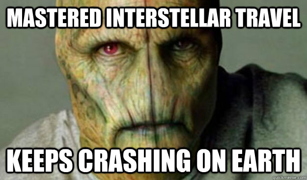 mastered interstellar travel keeps crashing on Earth - mastered interstellar travel keeps crashing on Earth  Other World Problems