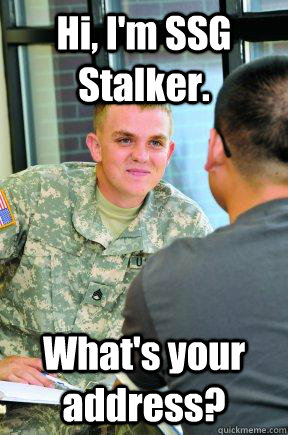 Hi, I'm SSG Stalker. What's your address?  