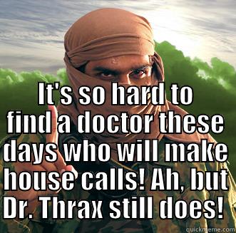 IT'S SO HARD TO FIND A DOCTOR THESE DAYS WHO WILL MAKE HOUSE CALLS! AH, BUT DR. THRAX STILL DOES!  Misc