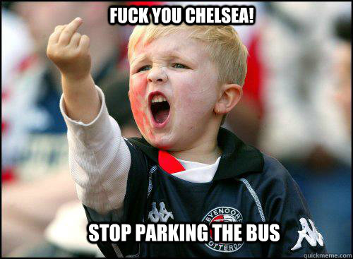 fuck you Chelsea! stop parking the bus  