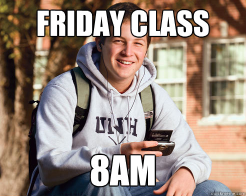 friday class 8am  College Freshman