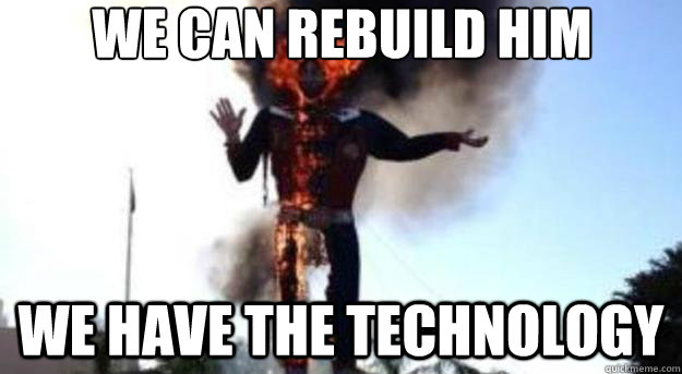 we can rebuild him we have the technology - we can rebuild him we have the technology  The Six Million Dollar Big Tex