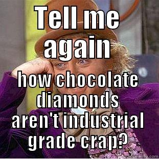 TELL ME AGAIN HOW CHOCOLATE DIAMONDS AREN'T INDUSTRIAL GRADE CRAP? Condescending Wonka