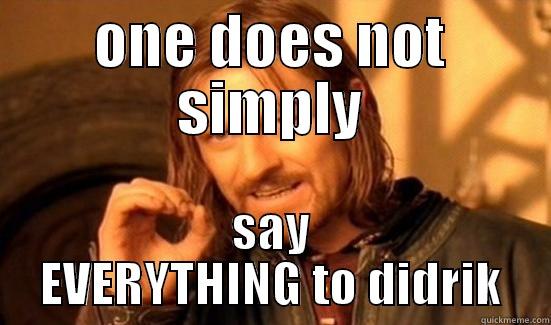 ONE DOES NOT SIMPLY SAY EVERYTHING TO DIDRIK Boromir