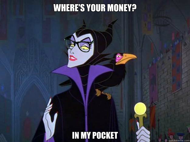 where's your money? in my pocket  Hipster Maleficent