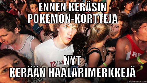 ENNEN KERÄSIN POKEMON-KORTTEJA NYT KERÄÄN HAALARIMERKKEJÄ Sudden Clarity Clarence