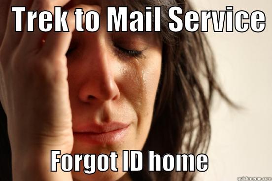  TREK TO MAIL SERVICE              FORGOT ID HOME              First World Problems