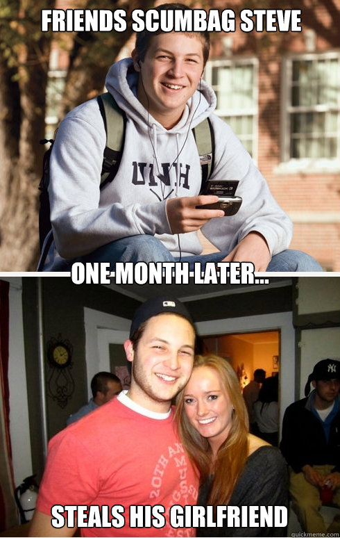 Friends Scumbag Steve one month later... steals his girlfriend  1 month later