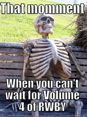 THAT MOMMENT  WHEN YOU CAN'T WAIT FOR VOLUME 4 OF RWBY Misc