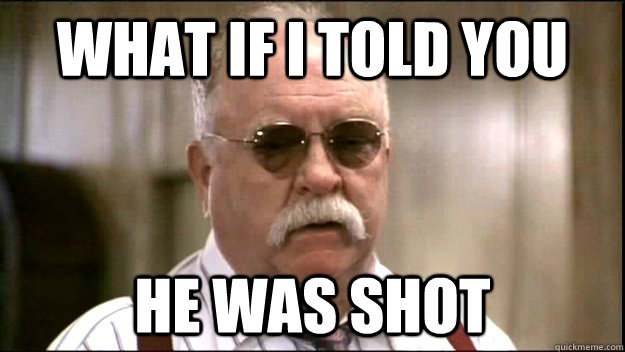 What if I told you He was shot - What if I told you He was shot  Diabeetus