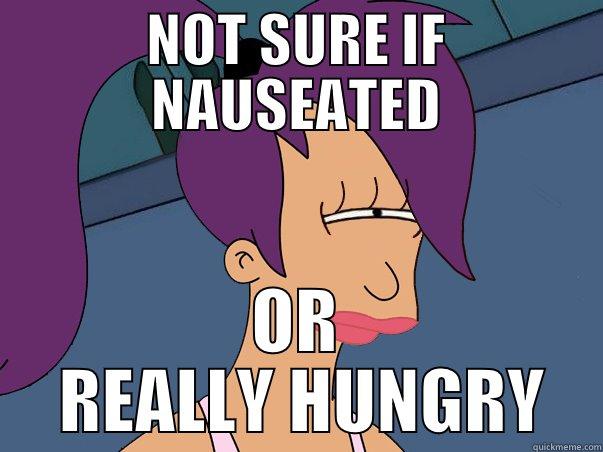 nauseated or hungry - NOT SURE IF NAUSEATED OR  REALLY HUNGRY Leela Futurama