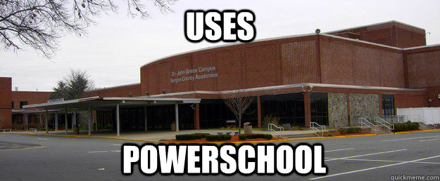 Uses Powerschool - Uses Powerschool  Scumbag BCA