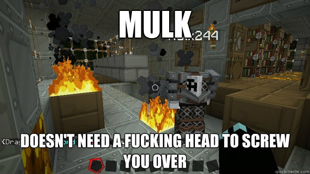 mulk doesn't need a fucking head to screw you over - mulk doesn't need a fucking head to screw you over  Screwing with Mulk