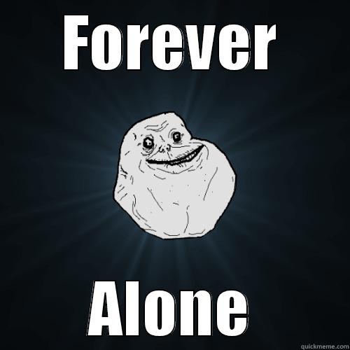 FOREVER ALONE Forever Alone