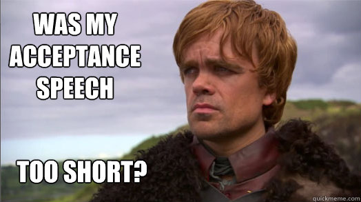 Was my acceptance speech  Too short? - Was my acceptance speech  Too short?  Peter Dinklage worried