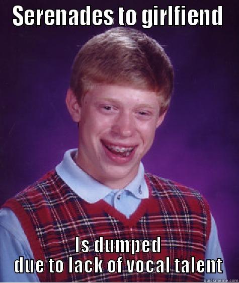 The Boyfriend - SERENADES TO GIRLFIEND IS DUMPED DUE TO LACK OF VOCAL TALENT Bad Luck Brian