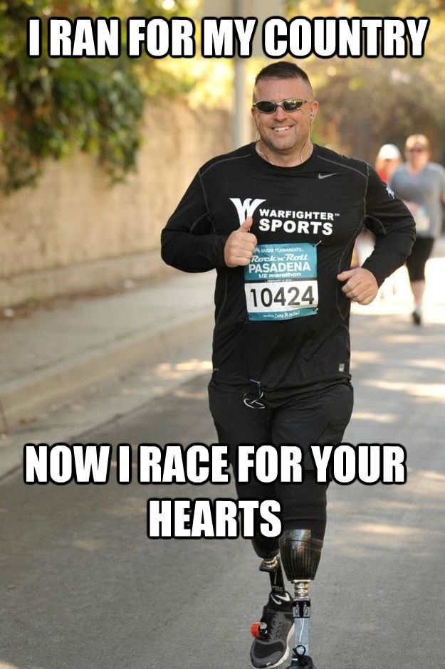 I RAN FOR MY COUNTRY NOW I RACE FOR YOUR HEARTS - I RAN FOR MY COUNTRY NOW I RACE FOR YOUR HEARTS  untitled meme