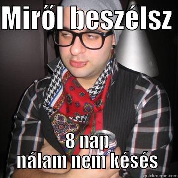 MIRŐL BESZÉLSZ  8 NAP NÁLAM NEM KÉSÉS Oblivious Hipster