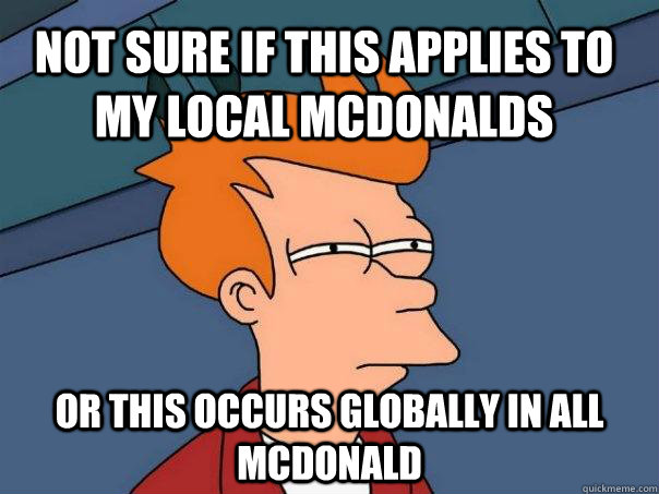 Not sure if this applies to my local Mcdonalds or this occurs globally in all McDonald  - Not sure if this applies to my local Mcdonalds or this occurs globally in all McDonald   Futurama Fry