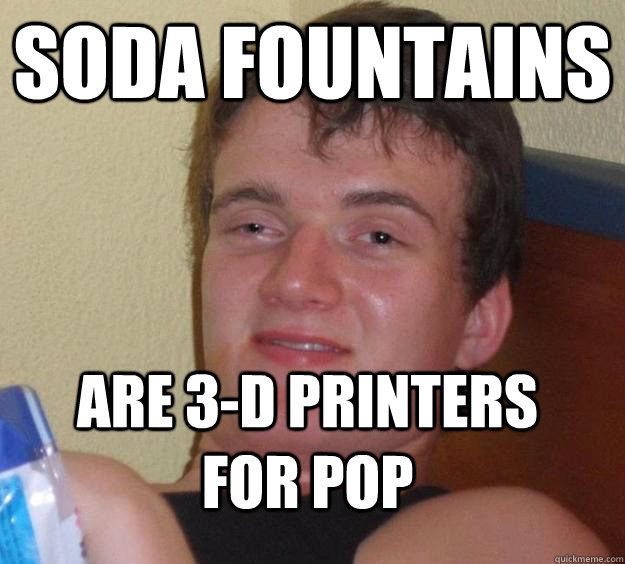 soda fountains are 3-d printers for pop  10 Guy