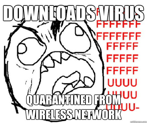 Downloads virus Quarantined From Wireless nEtwork  Rage Guy