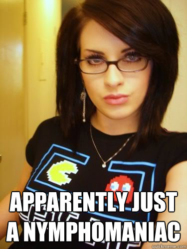  apparently just a nymphomaniac  Cool Chick Carol