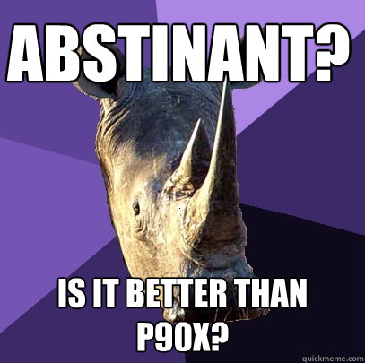Abstinant? Is it better than p90x?  Sexually Oblivious Rhino