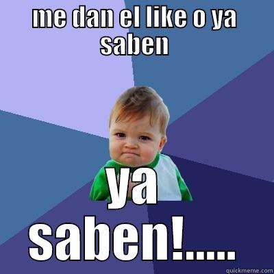 ME DAN EL LIKE O YA SABEN YA SABEN!..... Success Kid