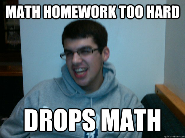 Math Homework too hard Drops Math  Procrastination Dan