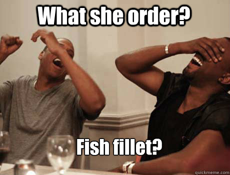 What she order? Fish fillet?  Jay-Z and Kanye West laughing