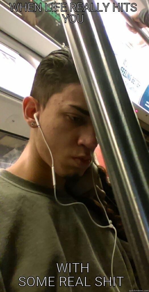 WHEN LIFE REALLY HITS YOU WITH SOME REAL SHIT  Misc