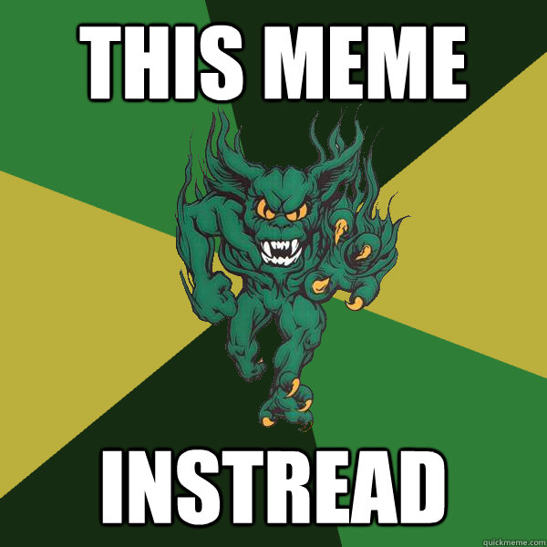 This meme instread  Green Terror