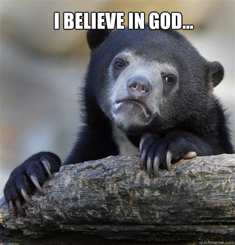 I BELIEVE IN GOD...   Confession Bear
