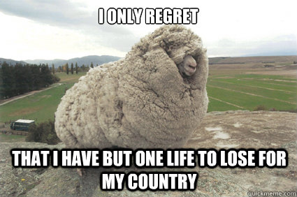 I only regret That I have but one life to lose for my country  Shrek the Sheep