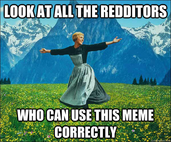 Look at all the redditors Who can use this meme correctly  look at all these fucks i dont give