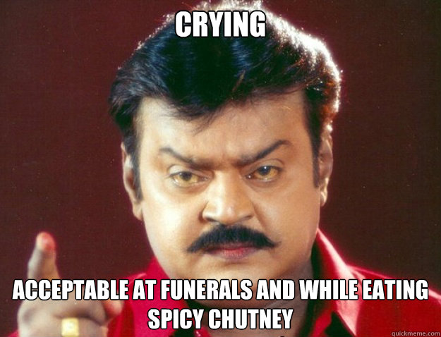 Crying acceptable at funerals and while eating spicy chutney - Crying acceptable at funerals and while eating spicy chutney  Indian Ron Swanson