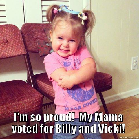  I'M SO PROUD!  MY MAMA VOTED FOR BILLY AND VICKI! Misc