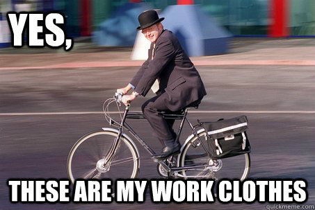 Yes, These are my work clothes - Yes, These are my work clothes  rode a bike