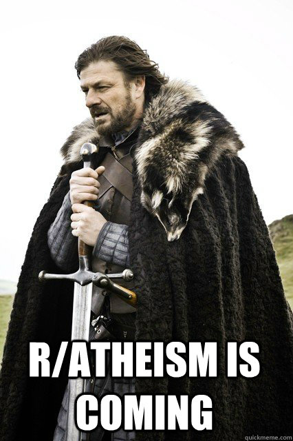  r/atheism is coming  -  r/atheism is coming   braceyourself
