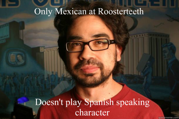 Only Mexican at Roosterteeth Doesn't play Spanish speaking character  