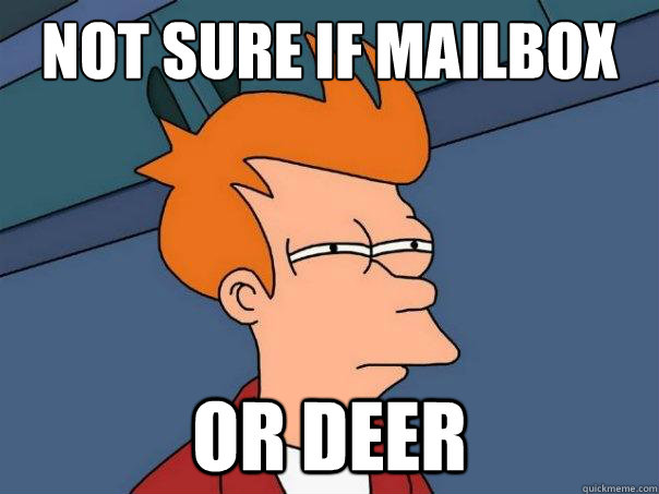 Not sure if mailbox or deer  Futurama Fry