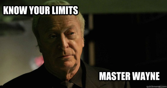 Know your limits Master Wayne   