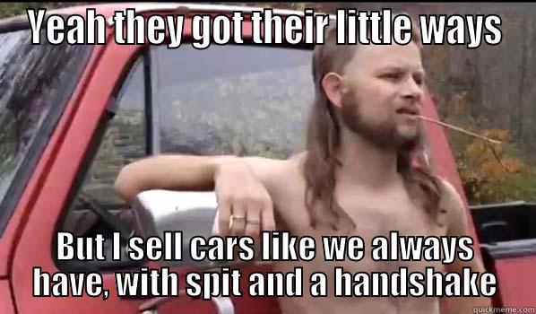 YEAH THEY GOT THEIR LITTLE WAYS BUT I SELL CARS LIKE WE ALWAYS HAVE, WITH SPIT AND A HANDSHAKE Almost Politically Correct Redneck