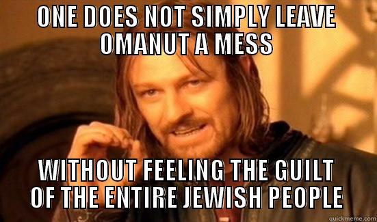 ONE DOES NOT SIMPLY LEAVE OMANUT A MESS WITHOUT FEELING THE GUILT OF THE ENTIRE JEWISH PEOPLE Boromir