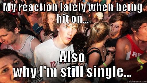 MY REACTION LATELY WHEN BEING HIT ON... ALSO WHY I'M STILL SINGLE... Sudden Clarity Clarence