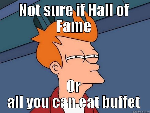 NOT SURE IF HALL OF FAME OR ALL YOU CAN EAT BUFFET Futurama Fry